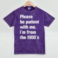 Please Be Patient With Me I'm From The 1900s Generation X Mineral Wash Tshirts Mineral Purple Please Be Patient With Me I'm From The 1900s Generation X Mineral Wash Tshirts Mineral Purple