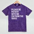 Please Be Patient With Me I'm From The 1900s Themed Mineral Wash Tshirts Mineral Purple