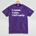 I Came I Saw I Left Early Design For Introverts Mineral Wash Tshirts Mineral Purple