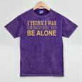 I Think I Was Ed To Be Alone Loner Introvert Thinker Mineral Wash Tshirts Mineral Purple