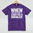 Whew Almost Had To Socialize Introvert Mineral Wash Tshirts Mineral Purple Whew Almost Had To Socialize Introvert Mineral Wash Tshirts Mineral Purple
