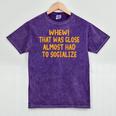 Whew That Was Close Almost Had To Socialize Introvert Mineral Wash Tshirts Mineral Purple Whew That Was Close Almost Had To Socialize Introvert Mineral Wash Tshirts Mineral Purple