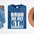 Bruh We Out 6th Graders Sixth Grade Graduation Class Of 2025 Mineral Wash Tshirts Mineral Navy