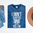 I Don't Always Sing Oh Wait Yes I Do Shirt Graduation Mineral Wash Tshirts Mineral Navy