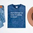 Don't Interrupt Me When I'm Talking To Myself Introvert Mineral Wash Tshirts Mineral Navy Don't Interrupt Me When I'm Talking To Myself Introvert Mineral Wash Tshirts Mineral Navy