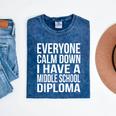 Everyone Calm Down I Have A Middle School Diploma Graduation Mineral Wash Tshirts Mineral Navy