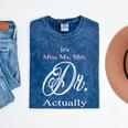 Funny It's Miss Ms Mrs Dr Actually Doctor Graduation Women Mineral Wash Tshirts Mineral Navy