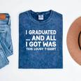 I Graduated And All I Got Was This Lousy Graduation Mineral Wash Tshirts Mineral Navy