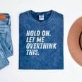 Hold On Let Me Overthink This Anxiety Introvert Person Mineral Wash Tshirts Mineral Navy Hold On Let Me Overthink This Anxiety Introvert Person Mineral Wash Tshirts Mineral Navy