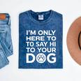 I'm Only Here To Say Hi To Your Dog Introvert Social Anxiety Premium Tri-Blend Mineral Wash Tshirts Mineral Navy
