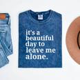 It's a Beautiful Day To Leave Me Alone Introvert Humor Mineral Wash Tshirts Mineral Navy