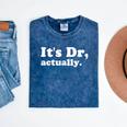 It's Dr Actually Phd Graduation Graduate New Doctor Mineral Wash Tshirts Mineral Navy