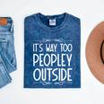 Its Way Too Peopley Outside Sarcastic Introvert Mineral Wash Tshirts Mineral Navy