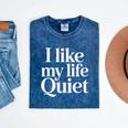 I Like My Life Quiet Introvert Minimal Quote Mineral Wash Tshirts Mineral Navy I Like My Life Quiet Introvert Minimal Quote Mineral Wash Tshirts Mineral Navy