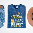 My Mom Did It And She Did It For Me Graduation Graduate Mineral Wash Tshirts Mineral Navy