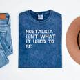 Nostalgia Isn’t What It Used To Be FUNNY Nostalgic Joke Mineral Wash Tshirts Mineral Navy