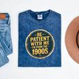 Be Patient With Me I'm From The 1900s Father's Day Dad Mineral Wash Tshirts Mineral Navy