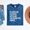 Please Be Patient With Me I'm From The 1900s Themed Mineral Wash Tshirts Mineral Navy