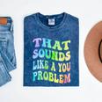That Sounds Like A You Problem Groovy Introvert Mineral Wash Tshirts Mineral Navy