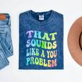 That Sounds Like A You Problem Groovy Introvert Mineral Wash Tshirts Mineral Navy