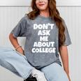 2023 GRADUATION GIFT DON'T ASK ME ABOUT COLLEGE Mineral Wash Tshirts Mineral Gray
