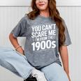 You Can't Scare Me I'm From The 1900s Humour Mineral Wash Tshirts Mineral Gray You Can't Scare Me I'm From The 1900s Humour Mineral Wash Tshirts Mineral Gray
