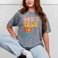 Don't Talk To Me Sarcastic Introvert Antisocial Mineral Wash Tshirts Mineral Gray Don't Talk To Me Sarcastic Introvert Antisocial Mineral Wash Tshirts Mineral Gray