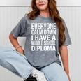 Everyone Calm Down I Have A Middle School Diploma Graduation Mineral Wash Tshirts Mineral Gray