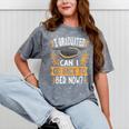 I Graduated Can I Go Back To Bed Now Graduation Grad Student Mineral Wash Tshirts Mineral Gray