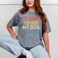 I'd Love To But My Dog Said No Introvert Graphic Mineral Wash Tshirts Mineral Gray I'd Love To But My Dog Said No Introvert Graphic Mineral Wash Tshirts Mineral Gray