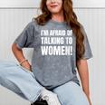 I'm Afraid Of Talking To Women Introvert Pick Up Line Mineral Wash Tshirts Mineral Gray I'm Afraid Of Talking To Women Introvert Pick Up Line Mineral Wash Tshirts Mineral Gray