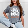 I'm Sooo Done Class Of 2027 Senior Graduation Grad Party Mineral Wash Tshirts Mineral Gray