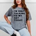 I'm Only Talking To My Cat Today Introvert Chalk Mineral Wash Tshirts Mineral Gray I'm Only Talking To My Cat Today Introvert Chalk Mineral Wash Tshirts Mineral Gray