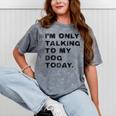 I'm Only Talking To My Dog Today Introvert Mineral Wash Tshirts Mineral Gray I'm Only Talking To My Dog Today Introvert Mineral Wash Tshirts Mineral Gray