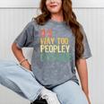 It's Way Too Peopley Outside Introvert Sarcastic Vintage Mineral Wash Tshirts Mineral Gray
