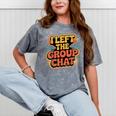 I Left The Group Chat Introvert Peace Tired Talk Alone Mineral Wash Tshirts Mineral Gray I Left The Group Chat Introvert Peace Tired Talk Alone Mineral Wash Tshirts Mineral Gray