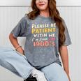 Please Be Patient With Me I'm From The 1900s Meme Mineral Wash Tshirts Mineral Gray Please Be Patient With Me I'm From The 1900s Meme Mineral Wash Tshirts Mineral Gray