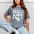 Sorry I'm Not Good At People-Ing Introvert Mineral Wash Tshirts Mineral Gray Sorry I'm Not Good At People-Ing Introvert Mineral Wash Tshirts Mineral Gray