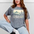 I Wanna Be Where The People Arent Hiking Camping Introvert Mineral Wash Tshirts Mineral Gray I Wanna Be Where The People Arent Hiking Camping Introvert Mineral Wash Tshirts Mineral Gray