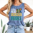 I Still Read Childrens Books Bibliophile Reader Comfort Colors Tank Top Blue Jean