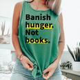 Banish Hunger Not Books Anti Fascism Pro Reading Quote Comfort Colors Tank Top Violet Banish Hunger Not Books Anti Fascism Pro Reading Quote Comfort Colors Tank Top Violet