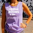 A Day Without Books Joke Reading Enthusiasts Comfort Colors Tank Top Lagoon