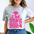 I'm Done Class Of 2024 Pink Girls Women Graduation Comfort Color Blast T-Shirt Smoke