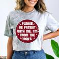 Patient I'm From The 1900s Fathers Day Please Be Comfort Color Blast T-Shirt Smoke Patient I'm From The 1900s Fathers Day Please Be Comfort Color Blast T-Shirt Smoke