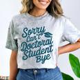 Sorry Can't Doctoral Student Bye PhD Graduation Student Grad Comfort Color Blast T-Shirt Smoke