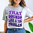 That Sounds Like A You Problem Groovy Introvert Raglan Baseball Tee Comfort Color Blast T-Shirt Smoke