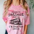 Please Be Patient With Me I'm From The 1900s Aged Train Comfort Color Blast T-Shirt Clay Please Be Patient With Me I'm From The 1900s Aged Train Comfort Color Blast T-Shirt Clay