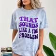 That Sounds Like A You Problem Groovy Introvert Raglan Baseball Tee Comfort Color Blast T-Shirt Ocean