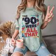 The 90s Were All That – Retro 1990s Nostalgia Tee Comfort Color Blast T-Shirt Fern