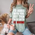 Humor Sarcastic Introvert Quote I'd Agree With You Comfort Color Blast T-Shirt Fern Humor Sarcastic Introvert Quote I'd Agree With You Comfort Color Blast T-Shirt Fern